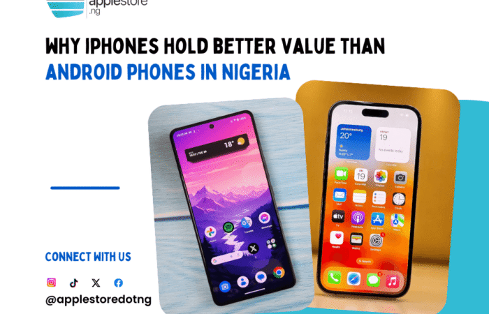 Why iPhones Hold Value Better Than Android Phones in Nigeria